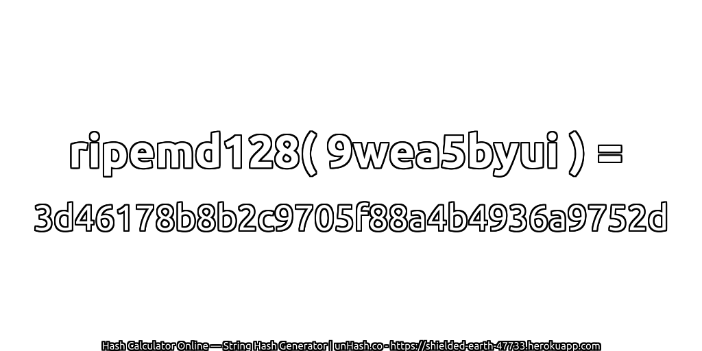 ripemd128( 9wea5byui ) = 3d46178b8b2c9705f88a4b4936a9752d | unHash.co