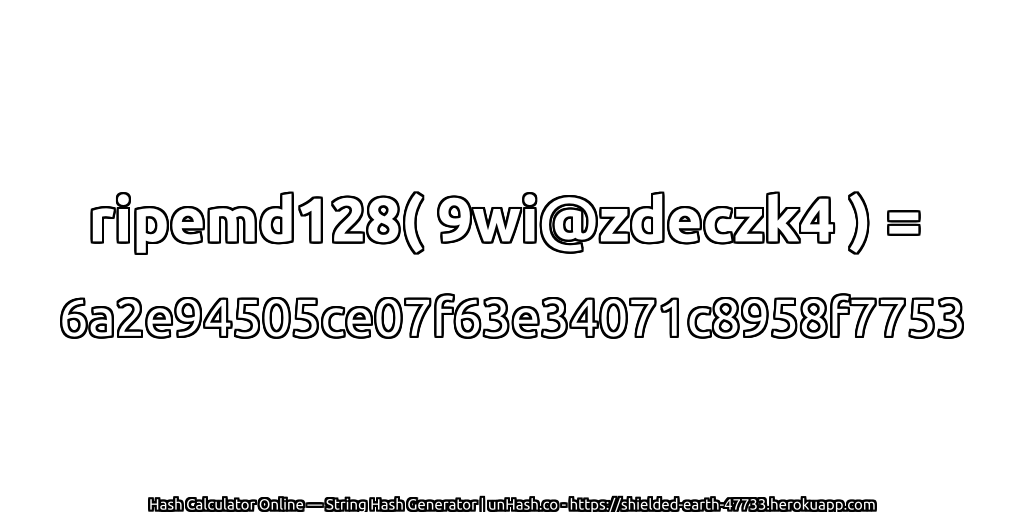 ripemd128( 9wi@zdeczk4 ) = 6a2e94505ce07f63e34071c8958f7753 | unHash.co