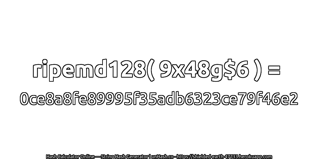 ripemd128( 9x48g$6 ) = 0ce8a8fe89995f35adb6323ce79f46e2 | unHash.co
