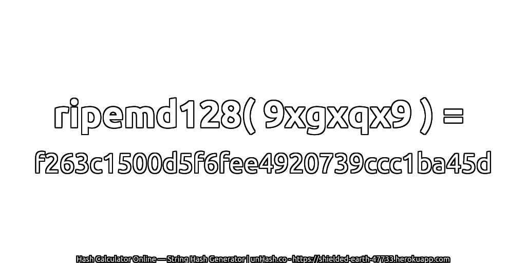 ripemd128( 9xgxqx9 ) = f263c1500d5f6fee4920739ccc1ba45d | unHash.co