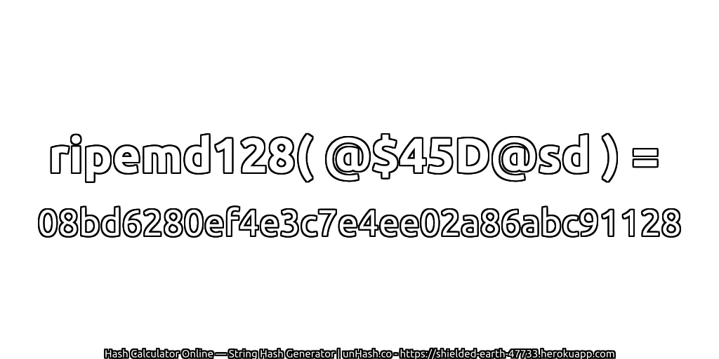 ripemd128( @$45D@sd ) = 08bd6280ef4e3c7e4ee02a86abc91128 | unHash.co