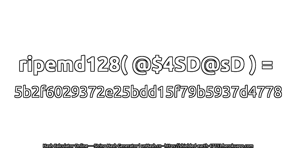 ripemd128( @$4SD@sD ) = 5b2f6029372e25bdd15f79b5937d4778 | unHash.co