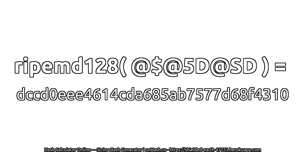 ripemd128( @$@5D@SD ) = dccd0eee4614cda685ab7577d68f4310 | unHash.co