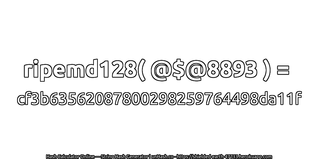 ripemd128( @$@8893 ) = cf3b63562087800298259764498da11f | unHash.co