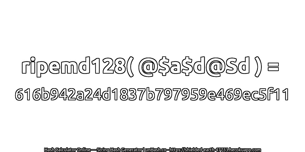 ripemd128( @$a$d@Sd ) = 616b942a24d1837b797959e469ec5f11 | unHash.co