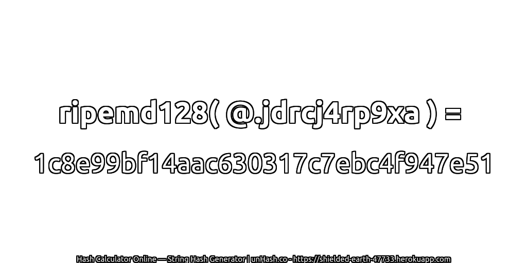 ripemd128( @.jdrcj4rp9xa ) = 1c8e99bf14aac630317c7ebc4f947e51 | unHash.co
