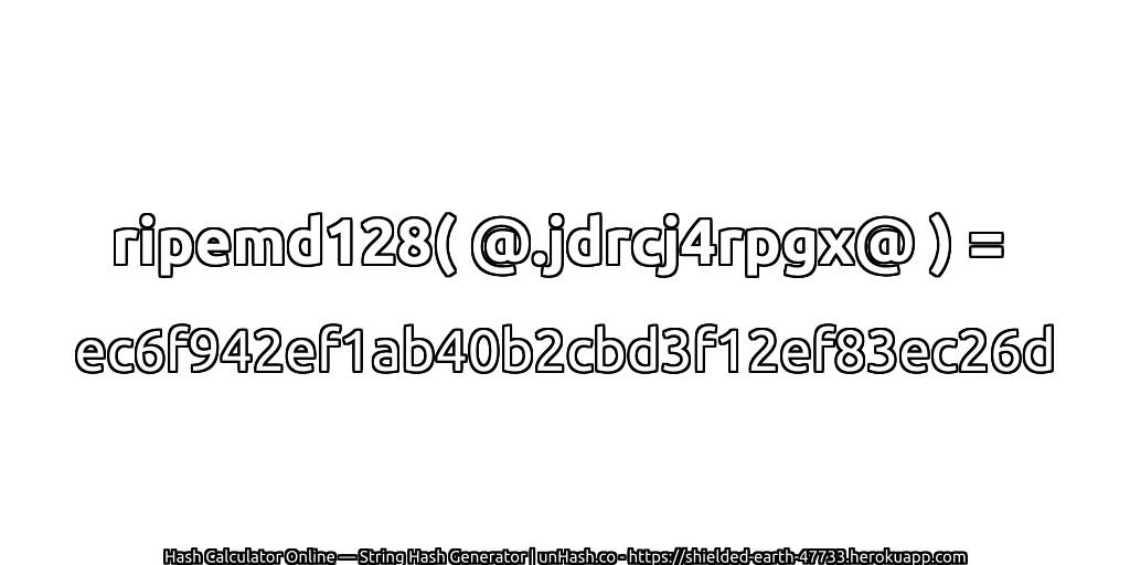 ripemd128( @.jdrcj4rpgx@ ) = ec6f942ef1ab40b2cbd3f12ef83ec26d | unHash.co