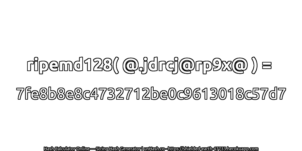 ripemd128( @.jdrcj@rp9x@ ) = 7fe8b8e8c4732712be0c9613018c57d7 | unHash.co