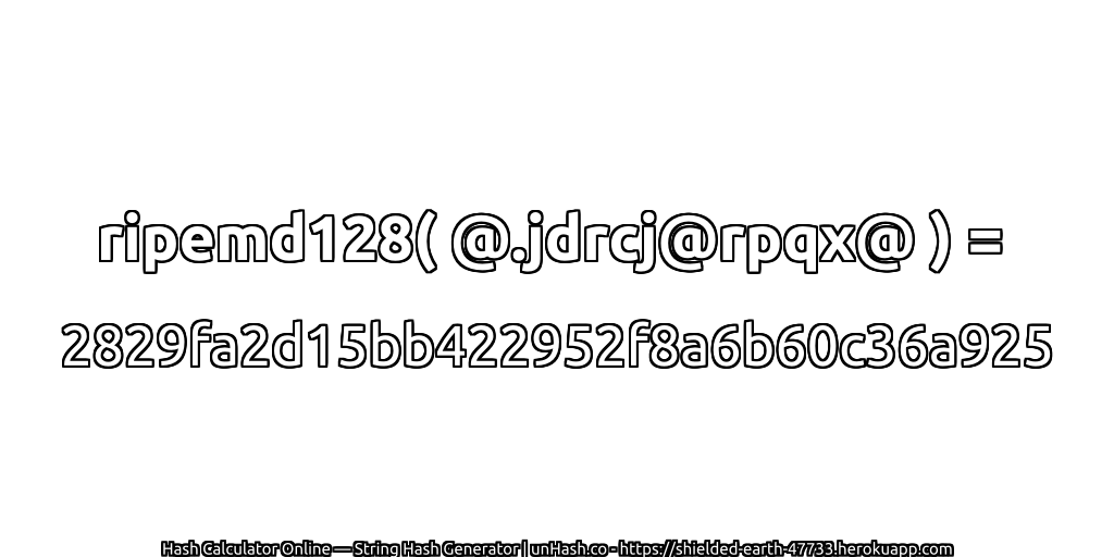 ripemd128( @.jdrcj@rpqx@ ) = 2829fa2d15bb422952f8a6b60c36a925 | unHash.co