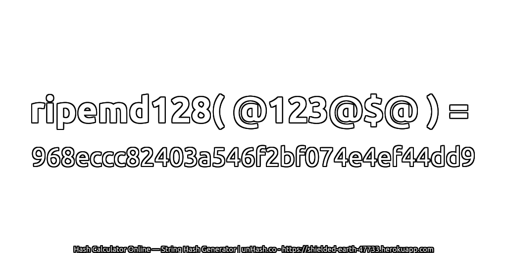 ripemd128( @123@$@ ) = 968eccc82403a546f2bf074e4ef44dd9 | unHash.co