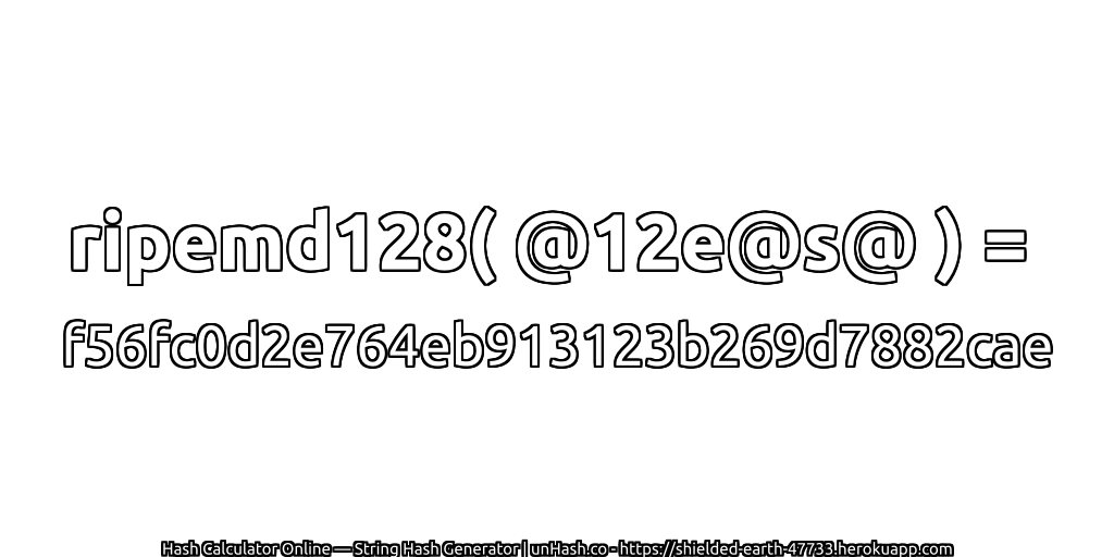 ripemd128( @12e@s@ ) = f56fc0d2e764eb913123b269d7882cae | unHash.co