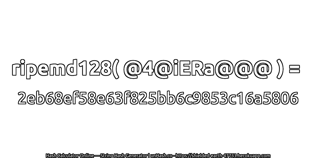 ripemd128( @4@iERa@@@ ) = 2eb68ef58e63f825bb6c9853c16a5806 | unHash.co