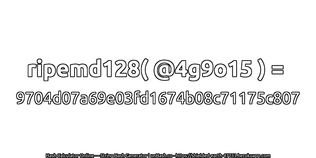 ripemd128( @4g9o15 ) = 9704d07a69e03fd1674b08c71175c807 | unHash.co