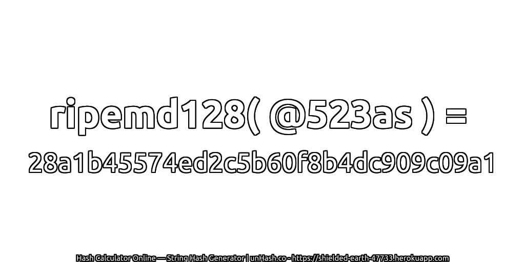 ripemd128( @523as ) = 28a1b45574ed2c5b60f8b4dc909c09a1 | unHash.co