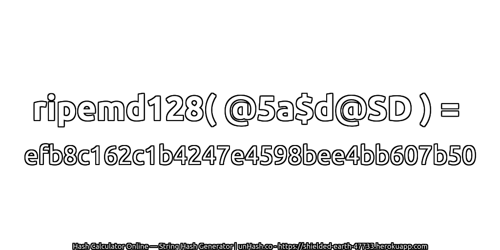 ripemd128( @5a$d@SD ) = efb8c162c1b4247e4598bee4bb607b50 | unHash.co