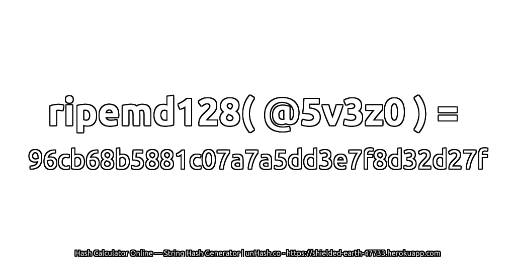 ripemd128( @5v3z0 ) = 96cb68b5881c07a7a5dd3e7f8d32d27f | unHash.co