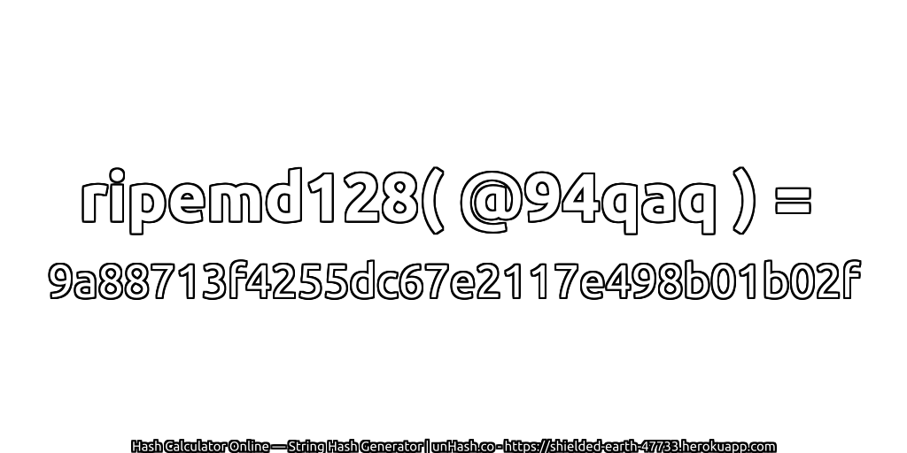 ripemd128( @94qaq ) = 9a88713f4255dc67e2117e498b01b02f | unHash.co