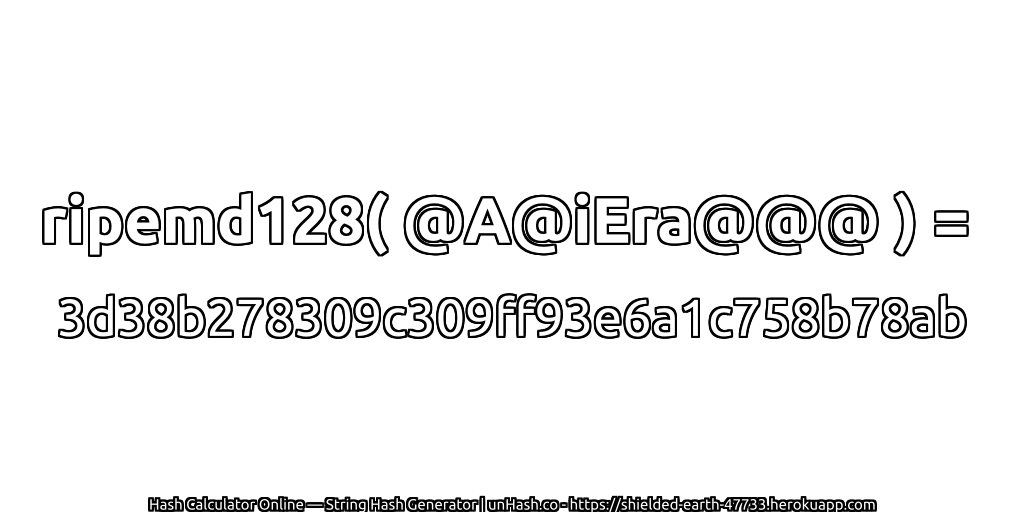 ripemd128( @A@iEra@@@ ) = 3d38b278309c309ff93e6a1c758b78ab | unHash.co