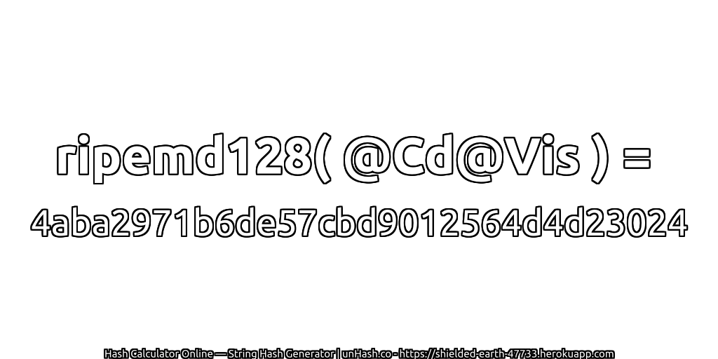 ripemd128( @Cd@Vis ) = 4aba2971b6de57cbd9012564d4d23024 | unHash.co