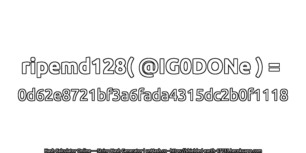 ripemd128( @IG0DONe ) = 0d62e8721bf3a6fada4315dc2b0f1118 | unHash.co