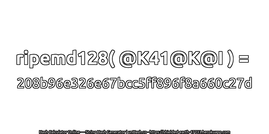 ripemd128( @K41@K@I ) = 208b96e326e67bcc5ff896f8a660c27d | unHash.co