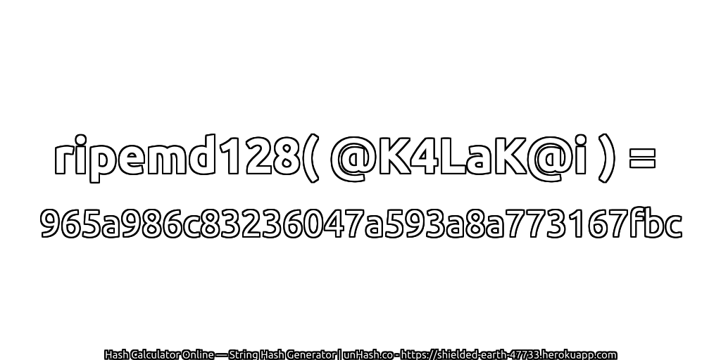ripemd128( @K4LaK@i ) = 965a986c83236047a593a8a773167fbc | unHash.co