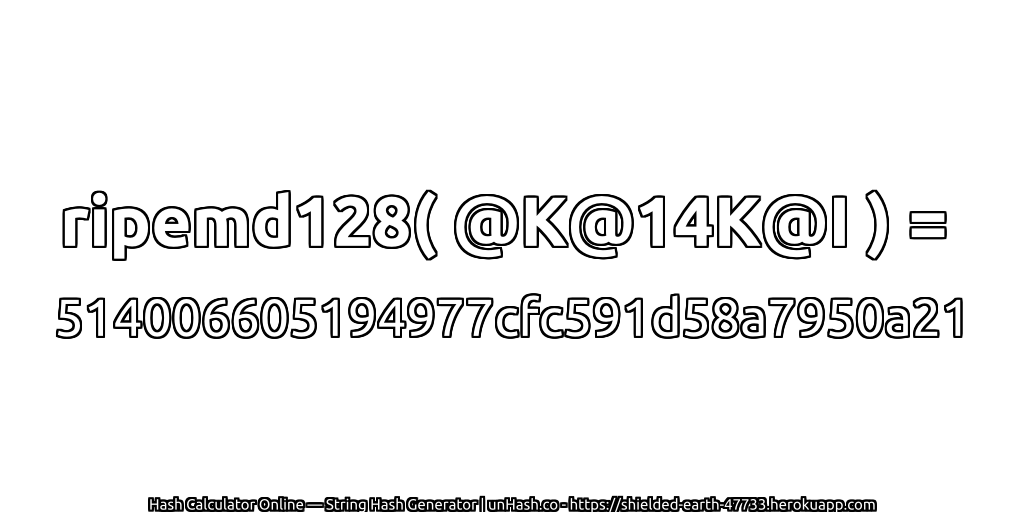 ripemd128( @K@14K@I ) = 514006605194977cfc591d58a7950a21 | unHash.co