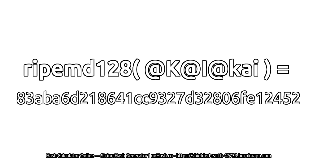 ripemd128( @K@I@kai ) = 83aba6d218641cc9327d32806fe12452 | unHash.co
