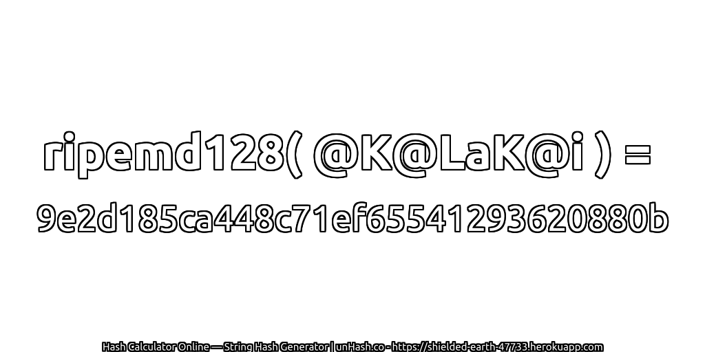 ripemd128( @K@LaK@i ) = 9e2d185ca448c71ef65541293620880b | unHash.co