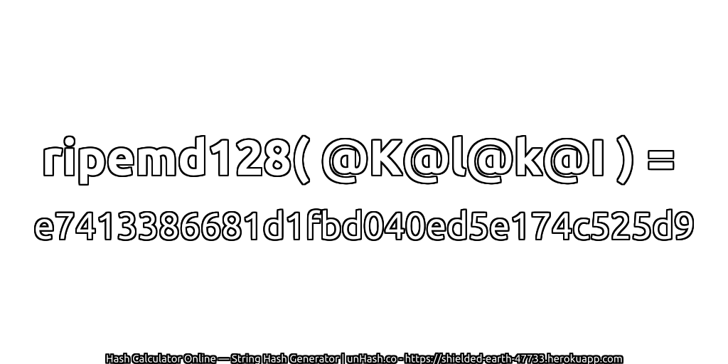 ripemd128( @K@l@k@I ) = e7413386681d1fbd040ed5e174c525d9 | unHash.co