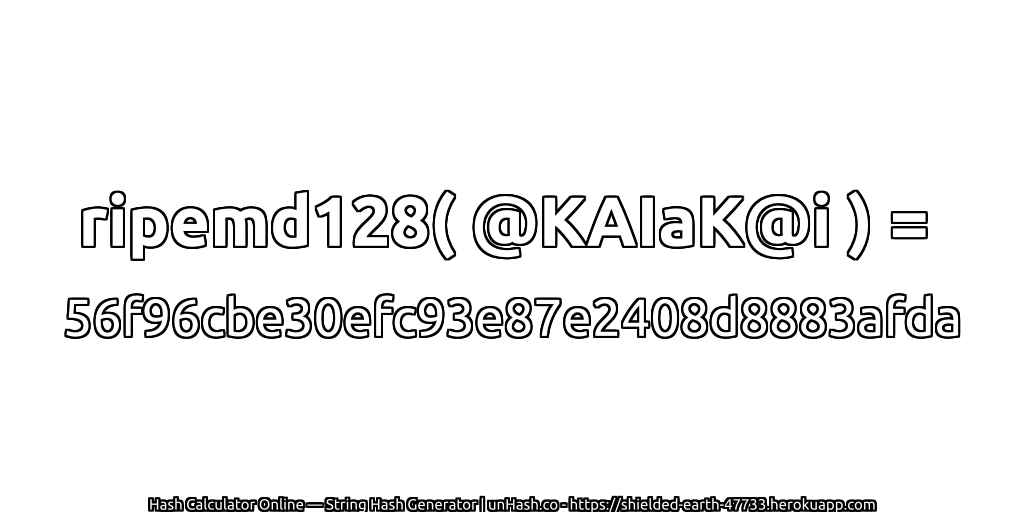 ripemd128( @KAIaK@i ) = 56f96cbe30efc93e87e2408d8883afda | unHash.co
