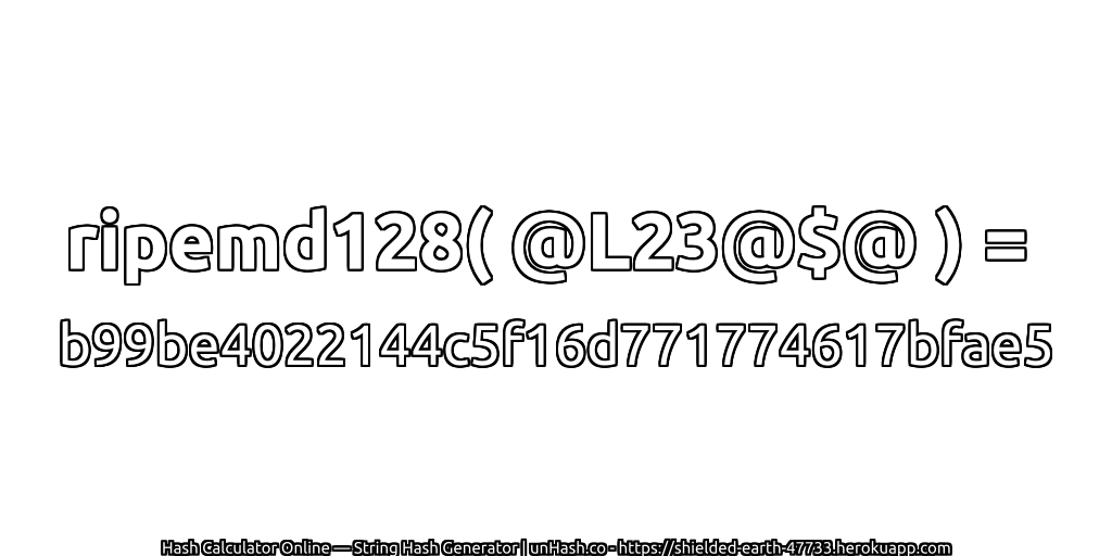 ripemd128( @L23@$@ ) = b99be4022144c5f16d771774617bfae5 | unHash.co