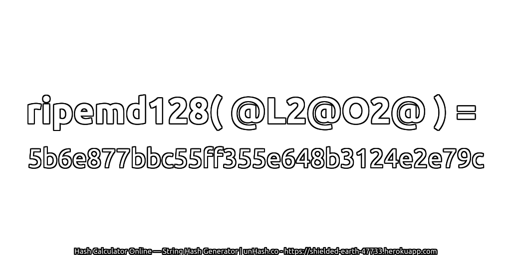 ripemd128( @L2@O2@ ) = 5b6e877bbc55ff355e648b3124e2e79c | unHash.co