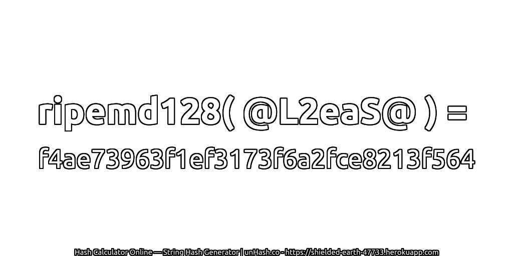 ripemd128( @L2eaS@ ) = f4ae73963f1ef3173f6a2fce8213f564 | unHash.co