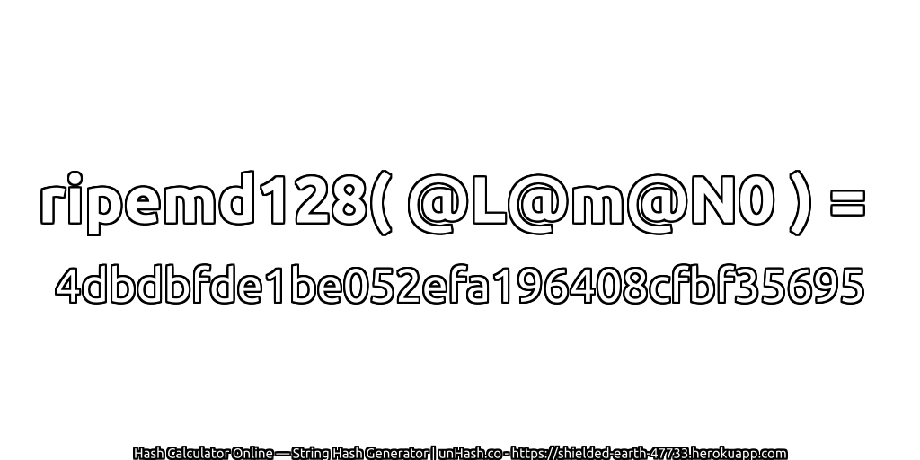 ripemd128( @L@m@N0 ) = 4dbdbfde1be052efa196408cfbf35695 | unHash.co