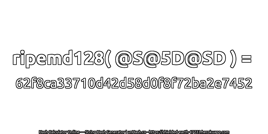 ripemd128( @S@5D@SD ) = 62f8ca33710d42d58d0f8f72ba2e7452 | unHash.co