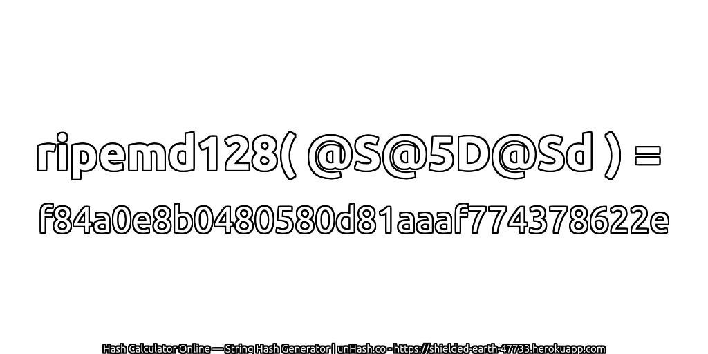 ripemd128( @S@5D@Sd ) = f84a0e8b0480580d81aaaf774378622e | unHash.co