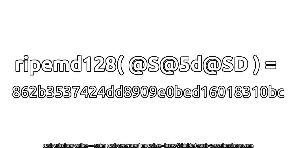 ripemd128( @S@5d@SD ) = 862b3537424dd8909e0bed16018310bc | unHash.co