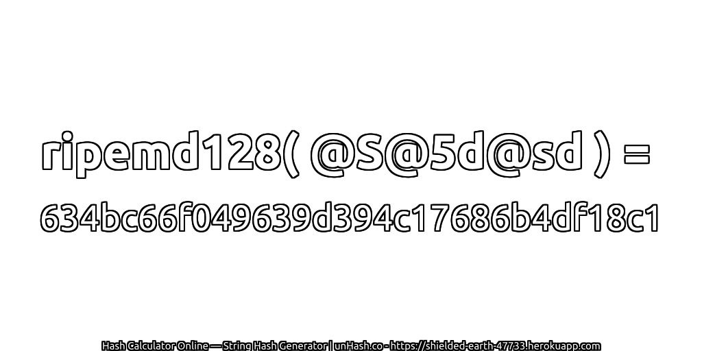 ripemd128( @S@5d@sd ) = 634bc66f049639d394c17686b4df18c1 | unHash.co