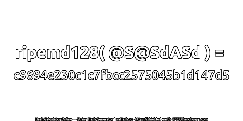 ripemd128( @S@SdASd ) = c9694e230c1c7fbcc2575045b1d147d5 | unHash.co
