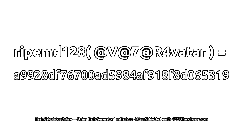 ripemd128( @V@7@R4vatar ) = a9928df76700ad5984af918f8d065319 | unHash.co