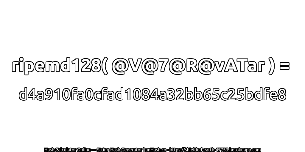 ripemd128( @V@7@R@vATar ) = d4a910fa0cfad1084a32bb65c25bdfe8 | unHash.co