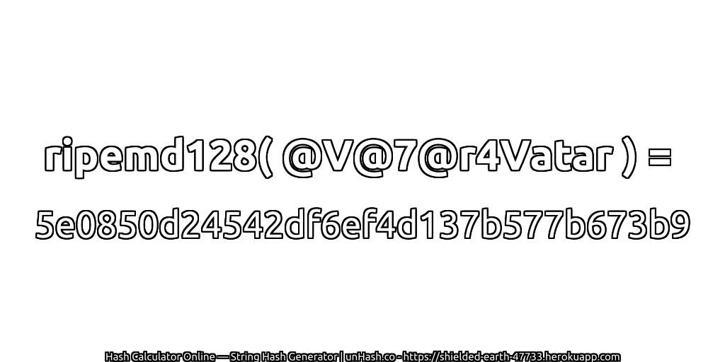 ripemd128( @V@7@r4Vatar ) = 5e0850d24542df6ef4d137b577b673b9 | unHash.co