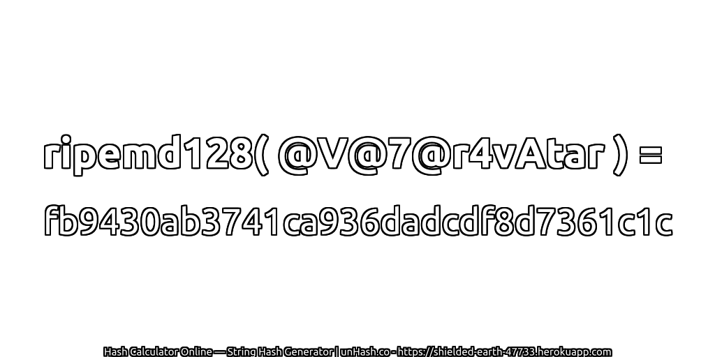 ripemd128( @V@7@r4vAtar ) = fb9430ab3741ca936dadcdf8d7361c1c | unHash.co