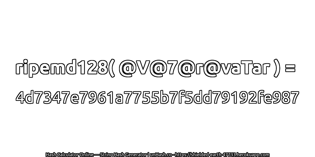 ripemd128( @V@7@r@vaTar ) = 4d7347e7961a7755b7f5dd79192fe987 | unHash.co