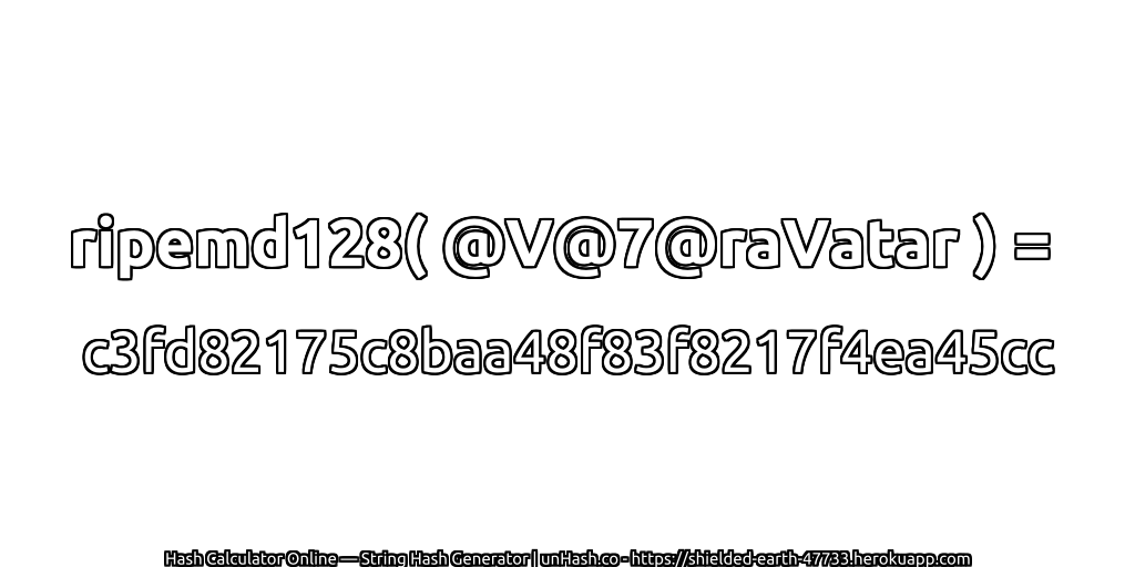 ripemd128( @V@7@raVatar ) = c3fd82175c8baa48f83f8217f4ea45cc | unHash.co