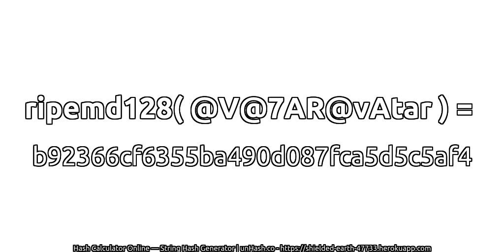 ripemd128( @V@7AR@vAtar ) = b92366cf6355ba490d087fca5d5c5af4 | unHash.co