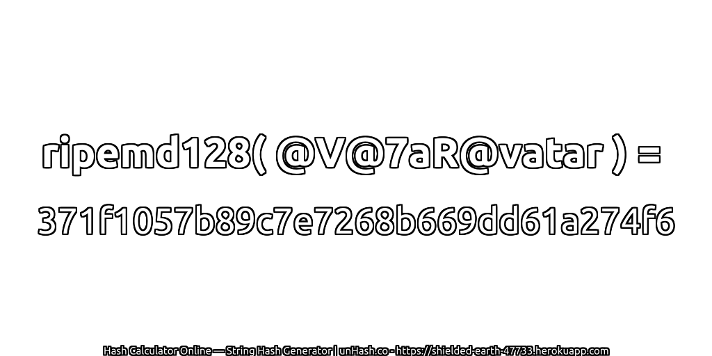ripemd128( @V@7aR@vatar ) = 371f1057b89c7e7268b669dd61a274f6 | unHash.co