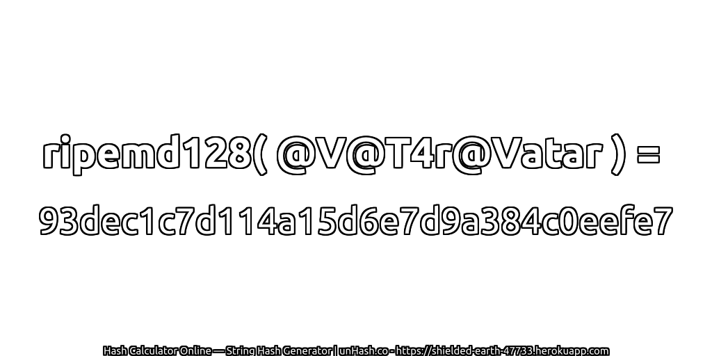 ripemd128( @V@T4r@Vatar ) = 93dec1c7d114a15d6e7d9a384c0eefe7 | unHash.co