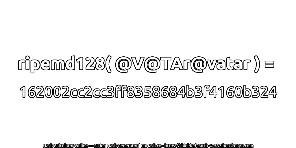 ripemd128( @V@TAr@vatar ) = 162002cc2cc3ff8358684b3f4160b324 | unHash.co